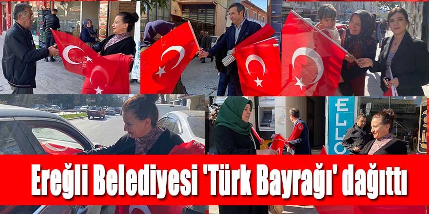 Ereğli Belediyesi 'Türk Bayrağı' dağıttı