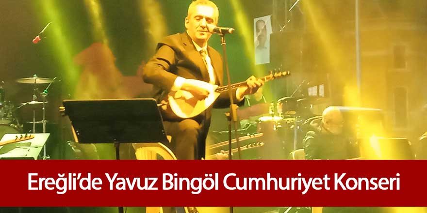 Ereğli’de Yavuz Bingöl Cumhuriyet Konseri