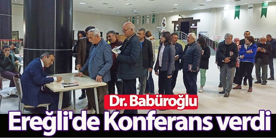 Dr. Babüroğlu Ereğli'de Konferans verdi