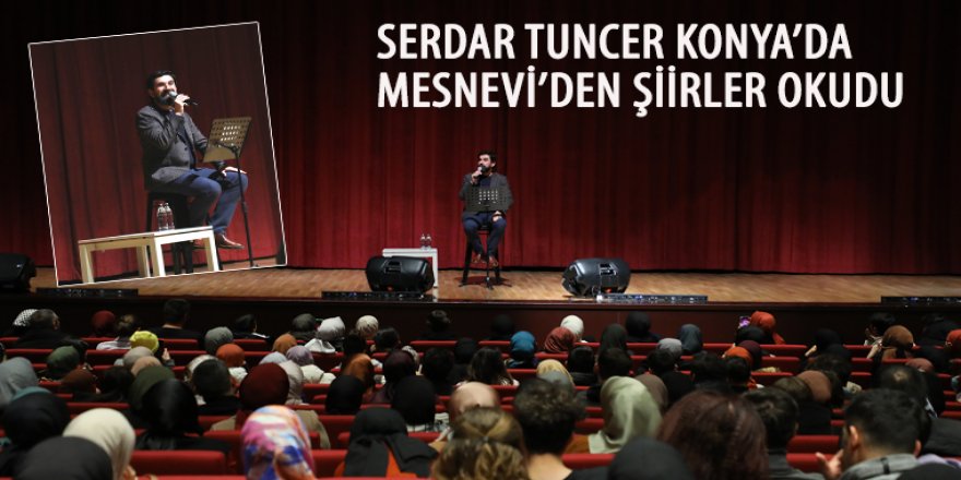 Serdar Tuncer Konya’da Mesnevi’den Şiirler Okudu