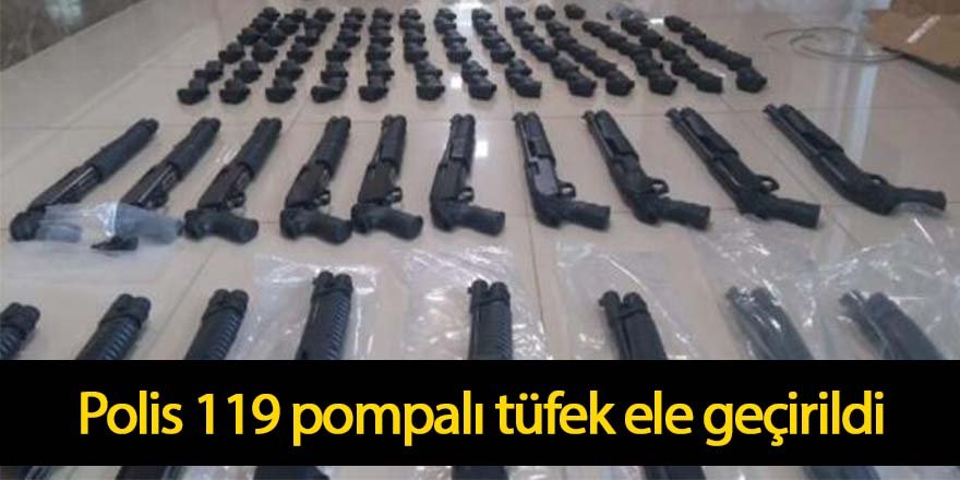 Polis Ruhsatsız 119 pompalı tüfek ele geçirildi