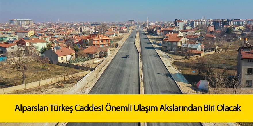 Alparslan Türkeş Caddesi Önemli Ulaşım Akslarından Biri Olacak