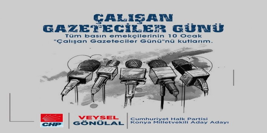 CHP Milletvekili aday adayı, Veysel Gönülal’ın 10 Ocak Gazeteciler Günü mesajı