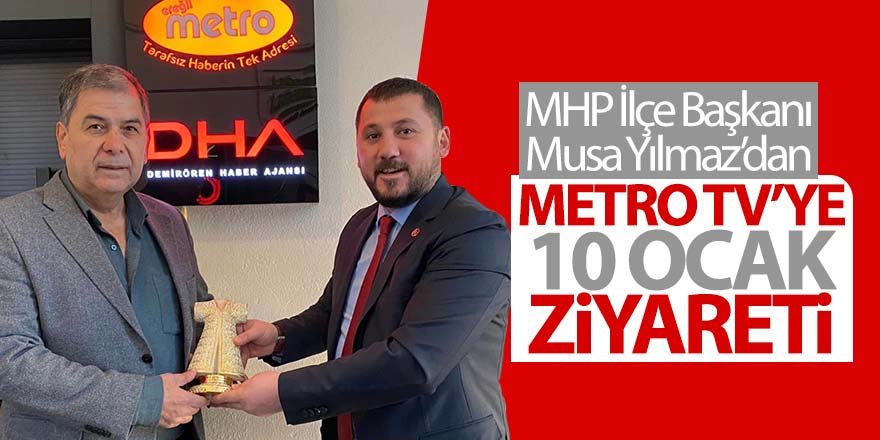 MHP İlçe Başkanı Yılmaz’dan Metro TV’ye 10 Ocak Ziyareti