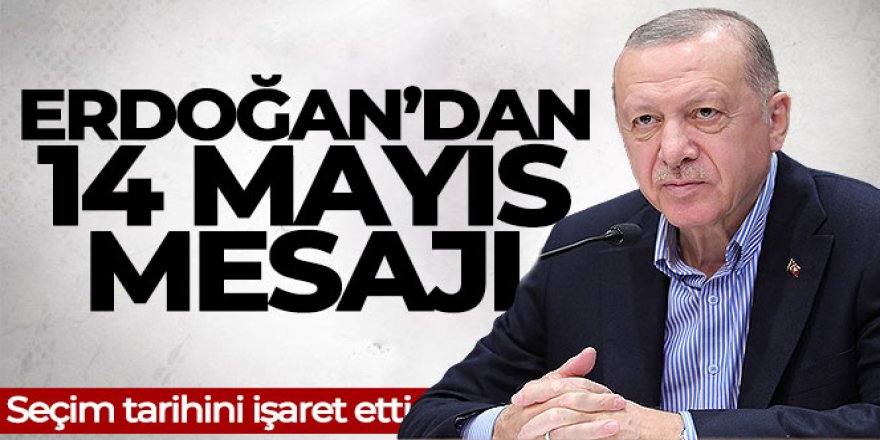 Cumhurbaşkanı Erdoğan'dan seçim için '14 Mayıs' mesajı