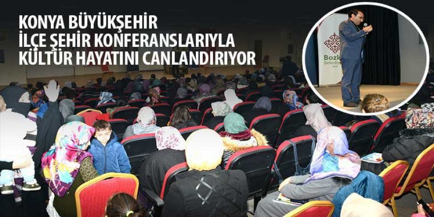 Konya Büyükşehir İlçe Şehir Konferanslarıyla Kültür Hayatını Canlandırıyor