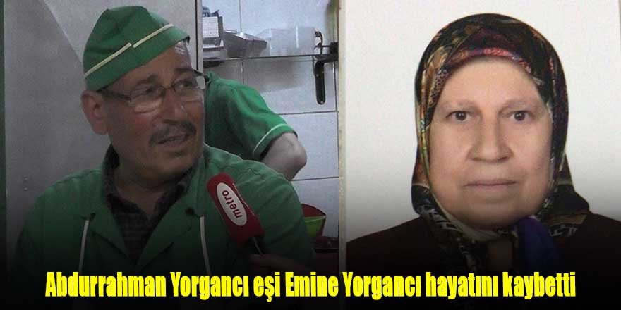 Abdurrahman Yorgancı eşi Emine Yorgancı hayatını kaybetti