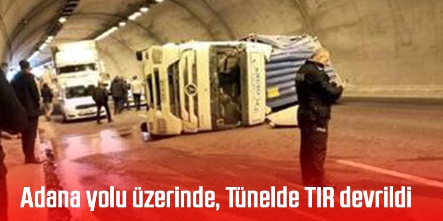 Adana Pozantı yolu üzerinde, Tünelde kontrolden çıkan TIR devrildi