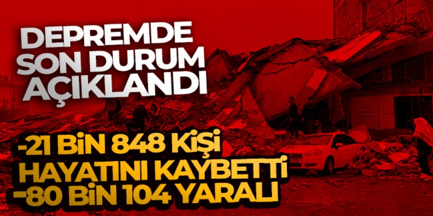 Depremde can kaybı sayısı 21 bin 848 oldu