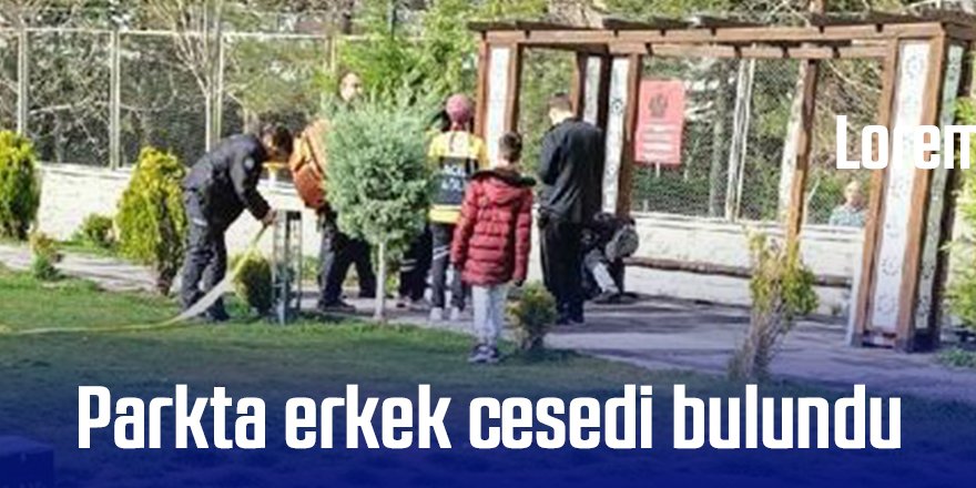 Parkta erkek cesedi bulundu