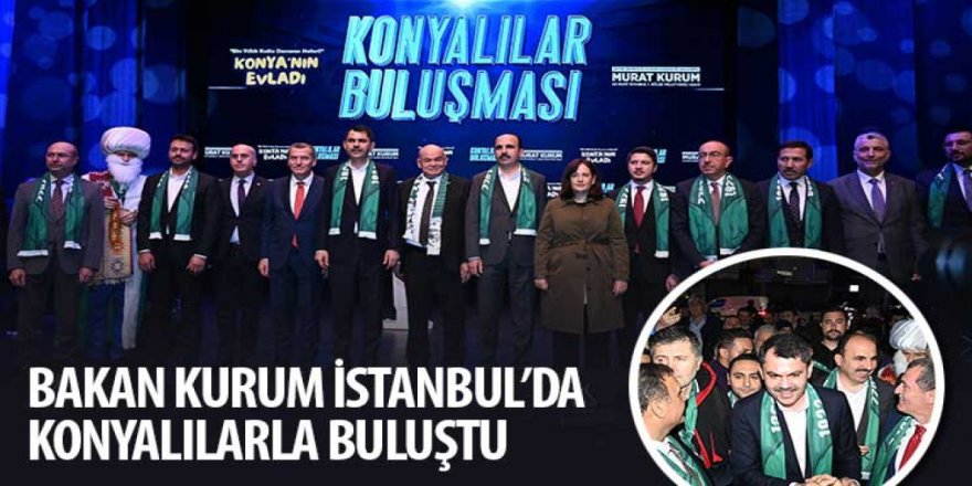 Bakan Kurum İstanbul’da Konyalılarla Buluştu