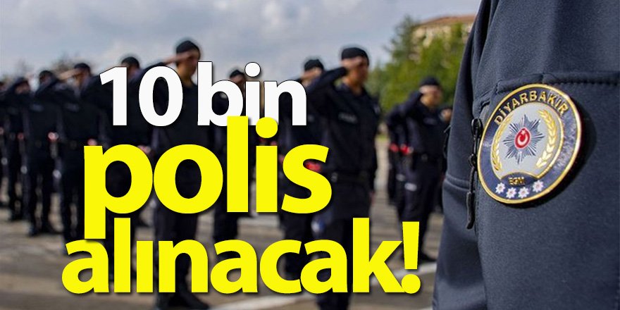 Emniyet Genel Müdürlüğü 10 bin polis alımı yapıyor!