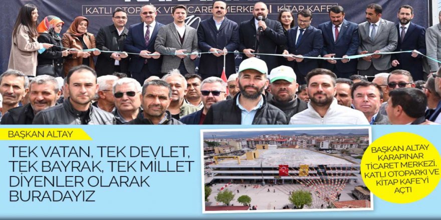 Başkan Altay Karapınar Ticaret Merkezi, Katlı Otoparkı ve Kitap Kafe’yi Açtı