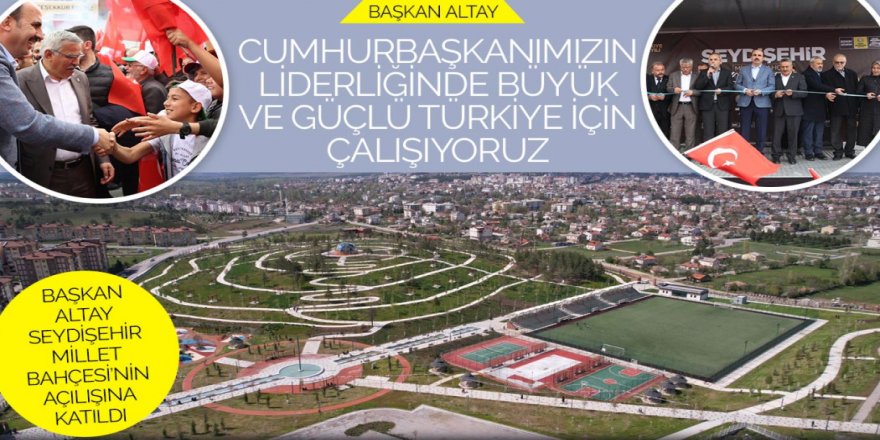 Başkan Altay: “Cumhurbaşkanımızın Liderliğinde Büyük ve Güçlü Türkiye İçin Çalışıyoruz”