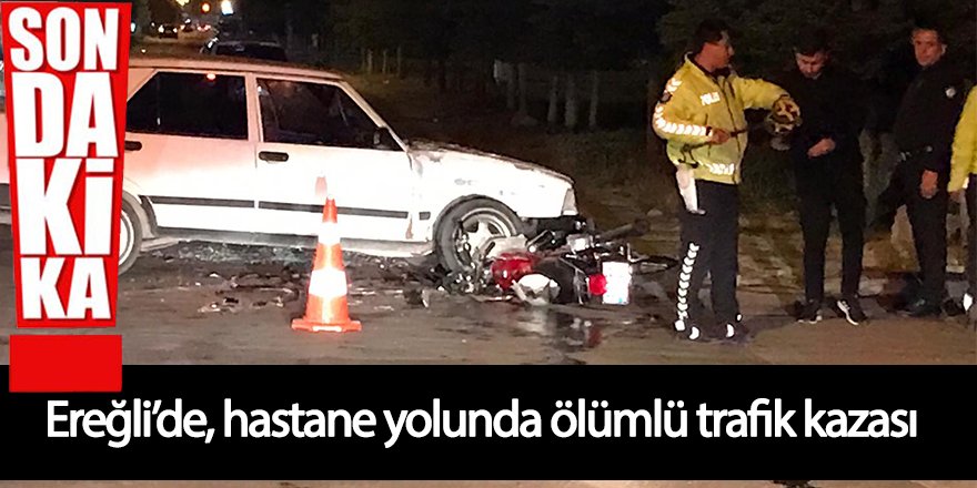 Ereğli’de otomobille çarpışan motosikletin sürücüsü öldü, 3 kişi' de yaralı