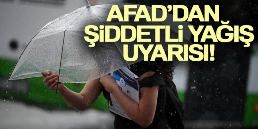 AFAD'dan şiddetli yağış uyarısı