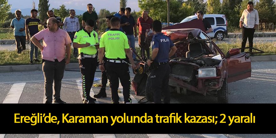 Ereğli’de, Karaman yolunda trafik kazası; 2 yaralı