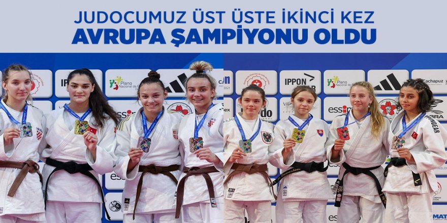 JUDOJUMUZ ÜST ÜSTE İKİNCİ KEZ AVRUPA ŞAMPİYONU OLDU