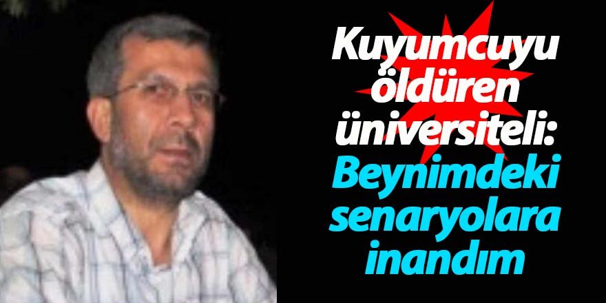 Kuyumcuyu öldüren üniversiteli: Beynimdeki senaryolara inandım