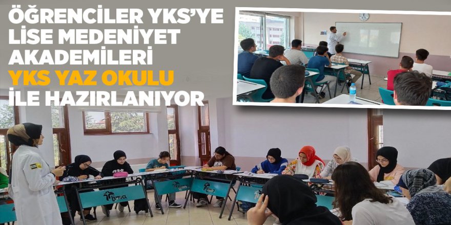 ÖĞRENCİLER YKS’YE LİSE MEDENİYET AKADEMİLERİ “YKS YAZ OKULU” İLE HAZIRLANIYOR