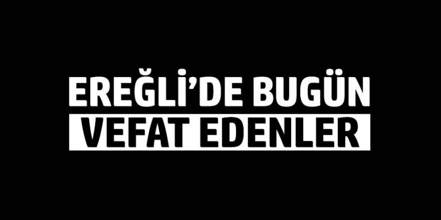 07 Eylül 2023 Ereğli’de Vefat Edenler