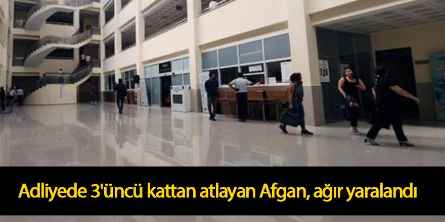Adliyede 3'üncü kattan atlayan Afgan, ağır yaralandı