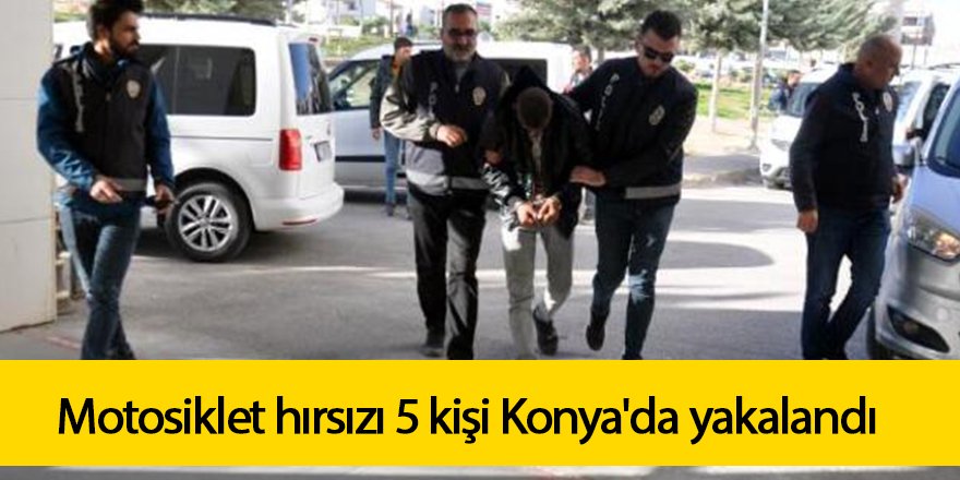 Polis 6 motosiklet çalan 5 kişiyi Konya'da yakaladı