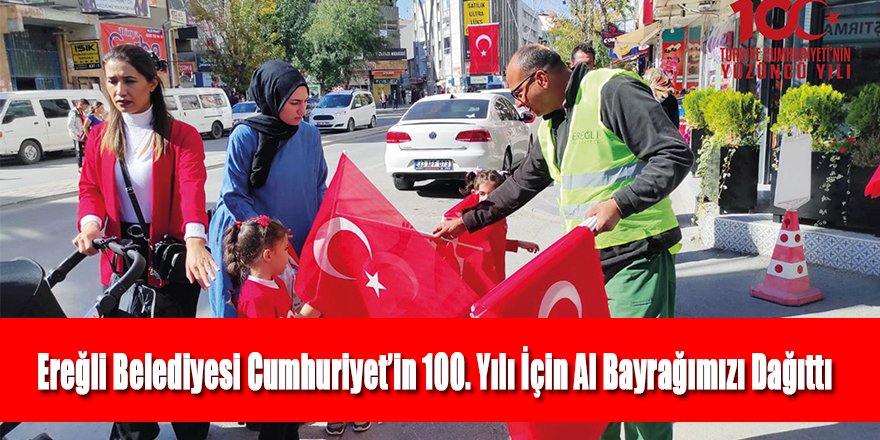 Ereğli Belediyesi Cumhuriyet’in 100. Yılı İçin Al Bayrağımızı Dağıttı