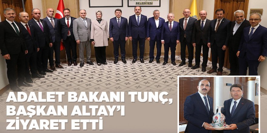 ADALET BAKANI TUNÇ BAŞKAN ALTAY’I ZİYARET ETTİ