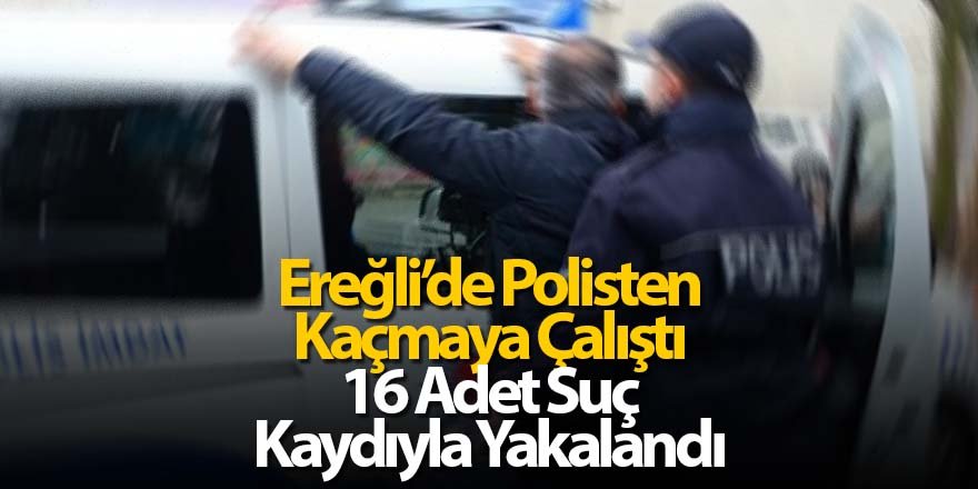 Ereğli’de 16 suç kaydı olan şüpheli polisten kaçamadı