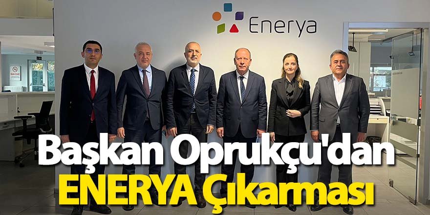 Başkan Oprukçu'dan ENERYA Çıkarması