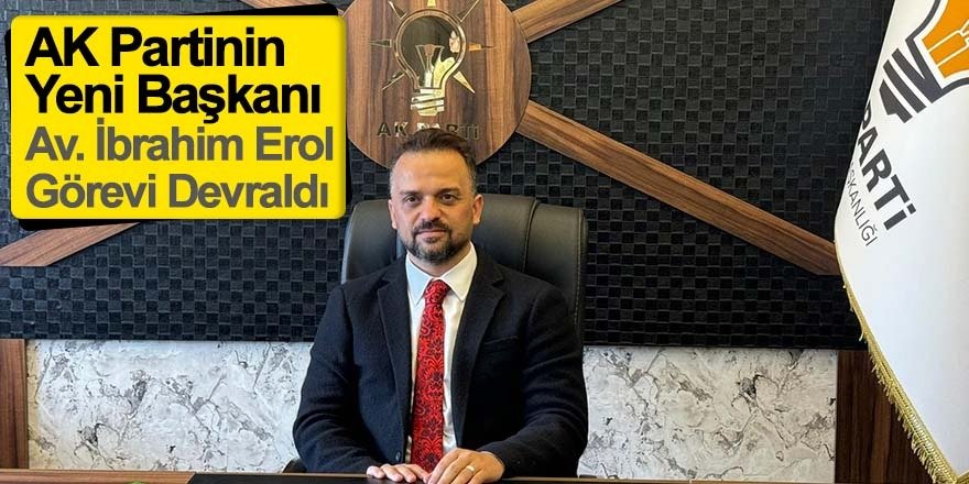 AK Partinin Yeni Başkanı Av. İbrahim Erol Görevi Devraldı