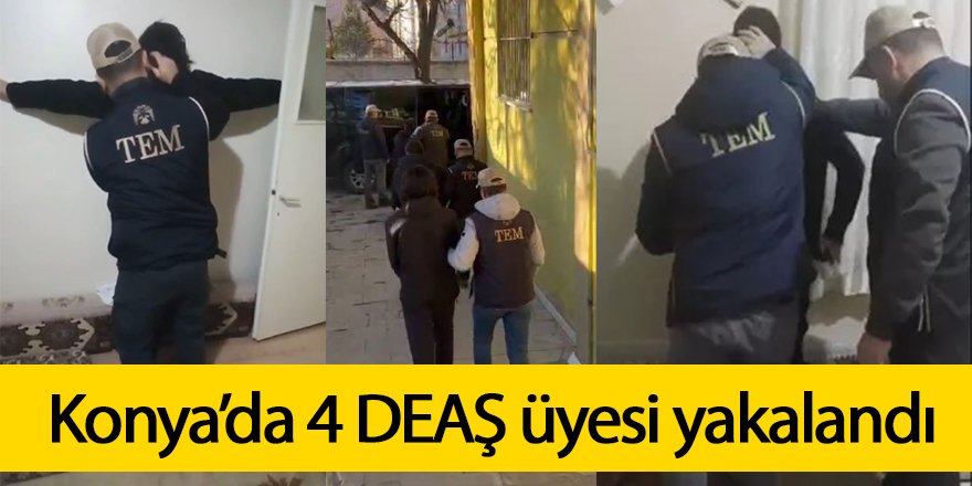 Konya’da 4 DEAŞ üyesi yakalandı