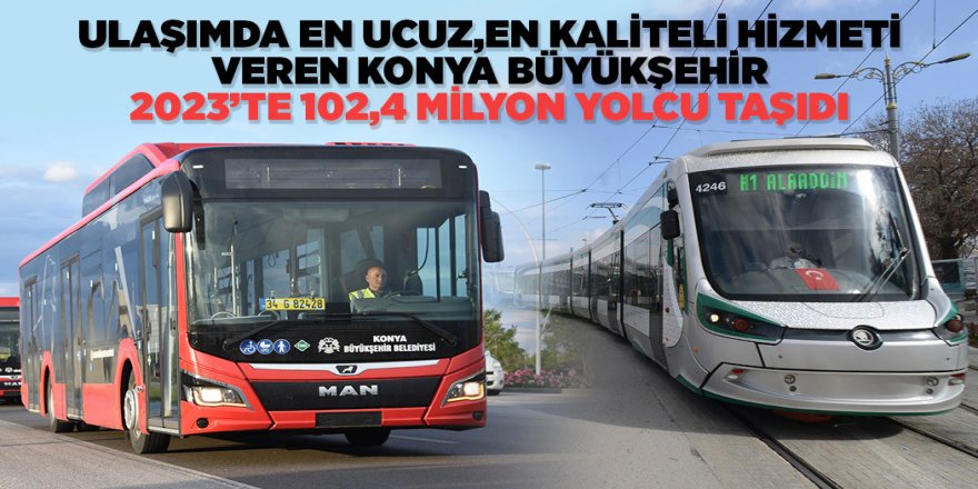 Ulaşımda en ucuz hizmeti veren Konya Büyükşehir 2023’te 102,4 milyon yolcu taşıdı