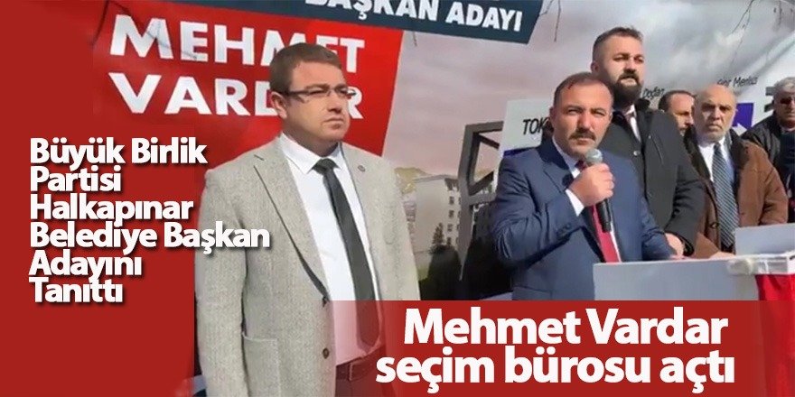 Büyük Birlik Partisi Halkapınar Belediye Başkan Adayı Mehmet Vardar seçim bürosu açtı
