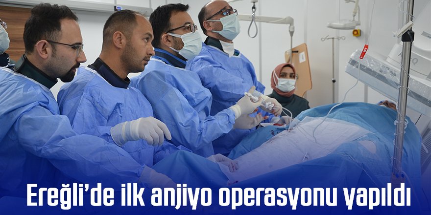 Ereğli’de sağlık alanında bir ilk! anjiyo operasyonu başarıyla yapıldı