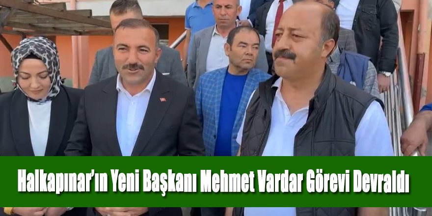 Halkapınar’ın Yeni Başkanı Mehmet Vardar Görevi Devraldı
