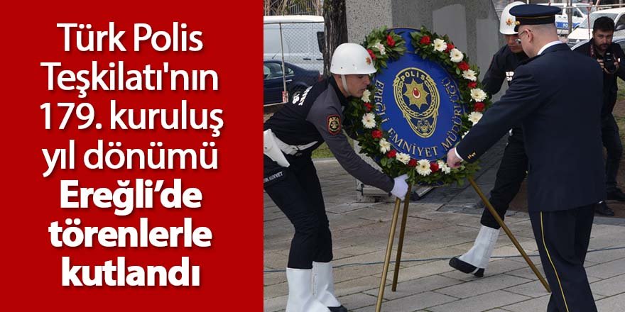 Türk Polis Teşkilatı'nın 179. kuruluş yıl dönümü Ereğli’de törenlerle kutlandı