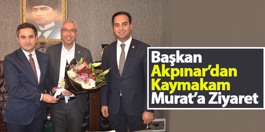 Başkan Akpınar’dan Kaymakam Murat’a Ziyaret