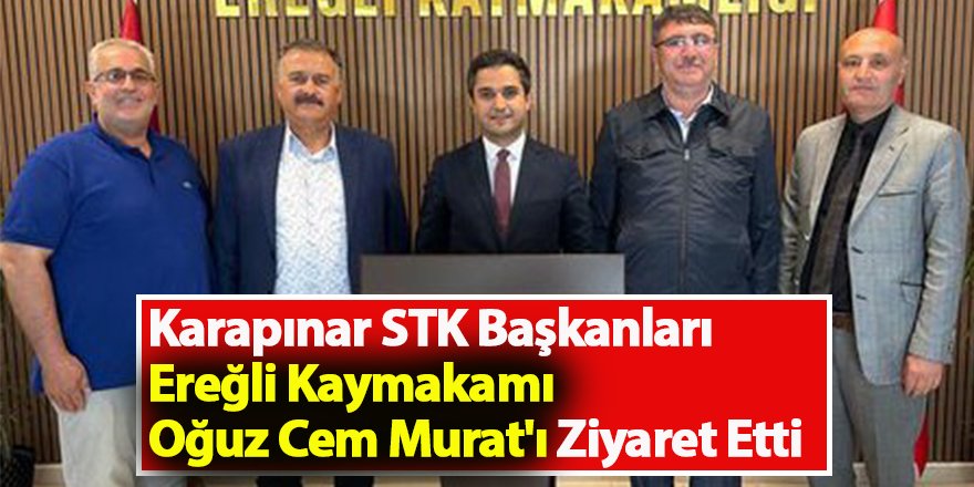 Karapınar STK Başkanları Ereğli Kaymakamı Oğuz Cem Murat'ı Ziyaret Etti