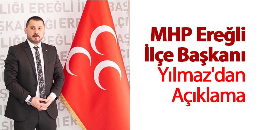 MHP Ereğli İlçe Başkanı Yılmaz'dan Açıklama