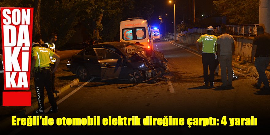 Ereğli’de otomobil elektrik direğine çarptı: 4 yaralı