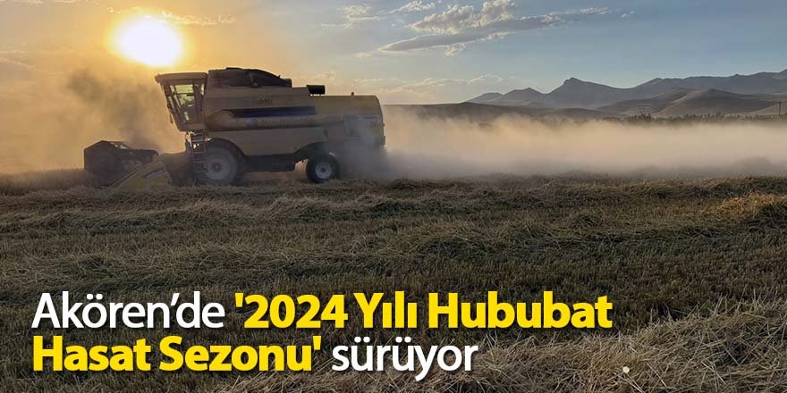 Akören’de '2024 Yılı Hububat Hasat Sezonu' sürüyor