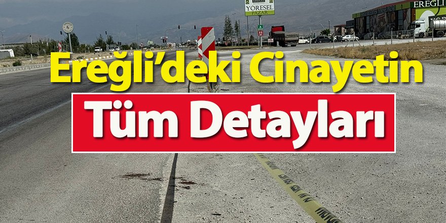 Ereğli’deki Cinayetin Tüm Detayları