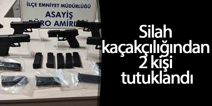 Silah kaçakçılığından 2 kişi tutuklandı