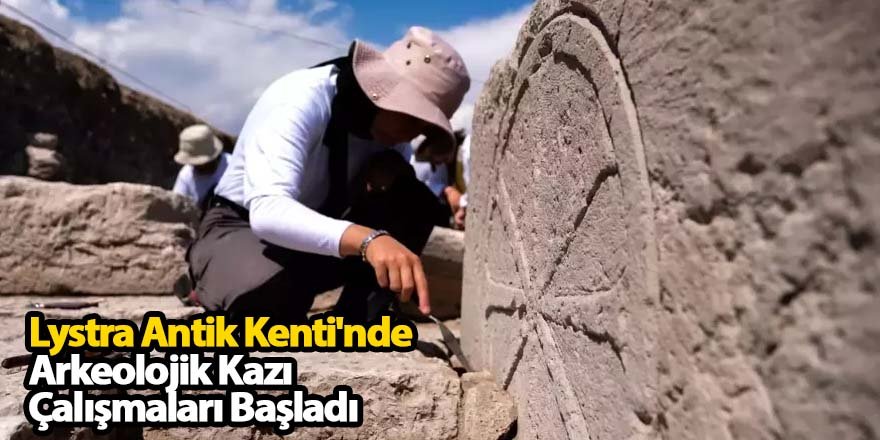 Lystra Antik Kenti'nde Arkeolojik Kazı Çalışmaları Başladı