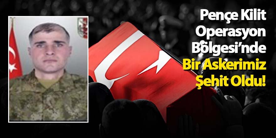 Pençe Kilit Operasyon Bölgesi’nde Bir Askerimiz Şehit Oldu