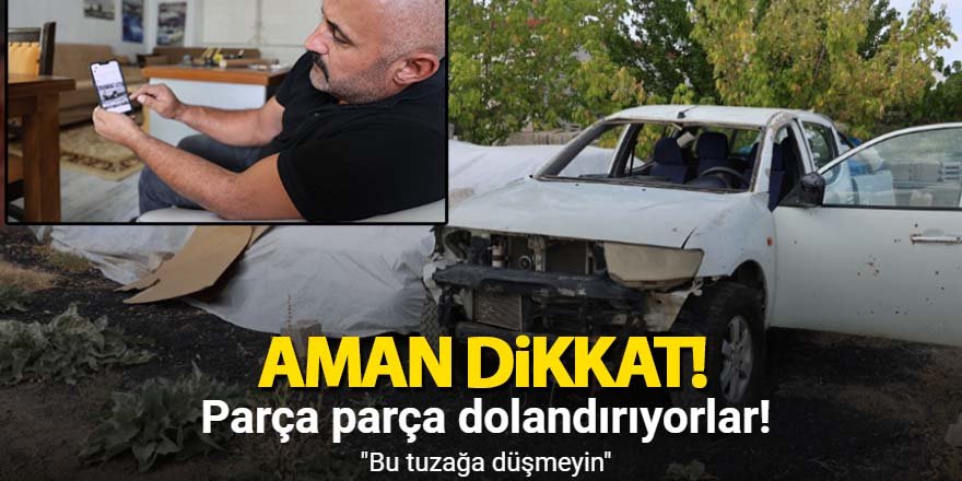 Parça parça dolandırıyorlar