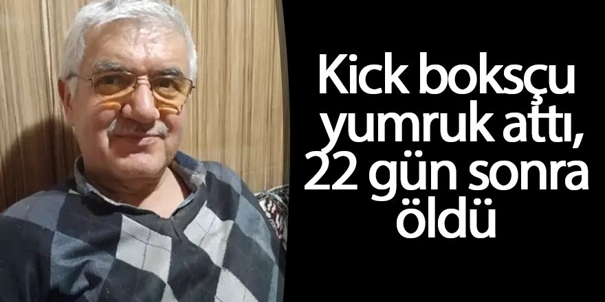 Kick boksçu yumruk attı, 22 gün sonra öldü