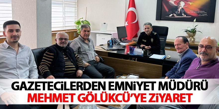 Gazetecilerden Emniyet Müdürü Mehmet Gölükcü'ye Ziyaret